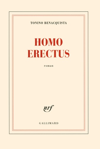 Homo erectus / Tonino Benacquista | Benacquista, Tonino (1961-) - écrivain français d'origine italienne. Auteur