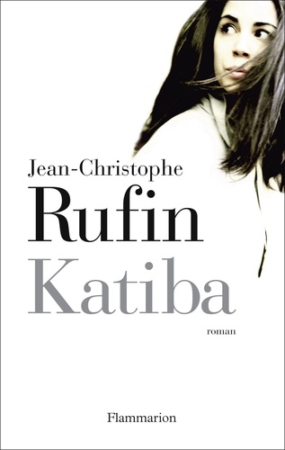 Katiba / Jean-Christophe Rufin | Rufin, Jean-Christophe (1952-) - écrivain français. Auteur