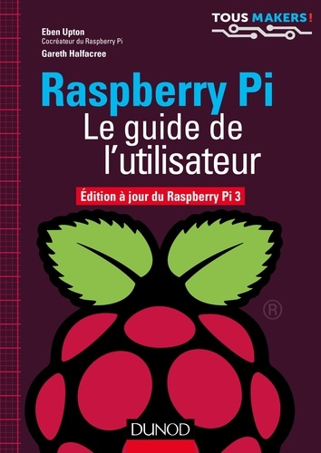 Raspberry Pi : le guide de l'utilisateur / Eben Upton, Gareth Halfacree | Upton, Eben. Auteur