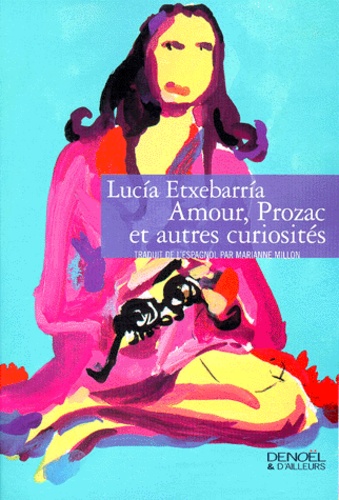 Amour, Prozac et autres curiosités / Lucia Etxebarria | Etxebarria, Lucia (1966-) - écrivaine espagnole. Auteur