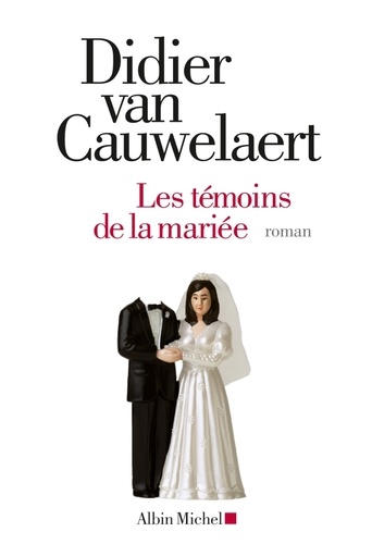 témoins de la mariée (Les) / Didier van Cauwelaert | Van Cauwelaert, Didier (1960-) - écrivain et scénariste français. Auteur
