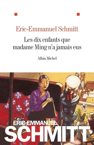 dix enfants que madame Ming n'a jamais eus (Les) / Eric-Emmanuel Schmitt | Schmitt, Eric-Emmanuel (1960-) - écrivain français. Auteur