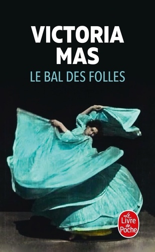 Le bal des folles / Victoria Mas | Mas, Victoria ((1987-....)). Auteur