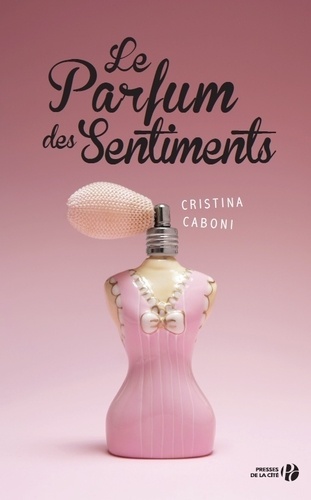 parfum des sentiments (Le) : roman / Cristina Caboni | Caboni, Cristina (19..-) - écrivaine italienne. Auteur