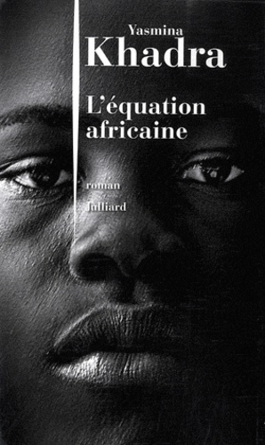 équation africaine (L') / Yasmina Khadra | Khadra, Yasmina (1955-) - écrivain algérien de langue française. Auteur