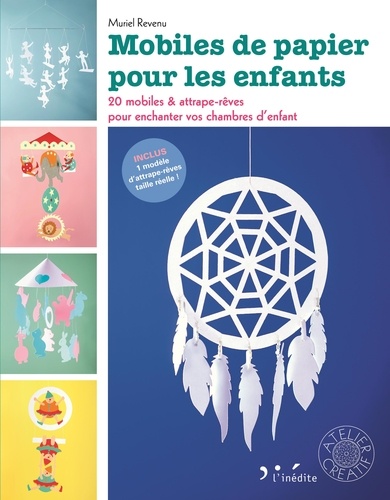 Mobiles de papier pour les enfants : 20 mobiles & attrape-rêves pour enchanter vos chambres d'enfant / Muriel Revenu | Revenu, Muriel. Auteur