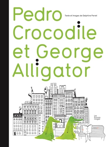 Pedro crocodile et Georges alligator / Delphine Perret | Perret, Delphine (1980-....). Auteur