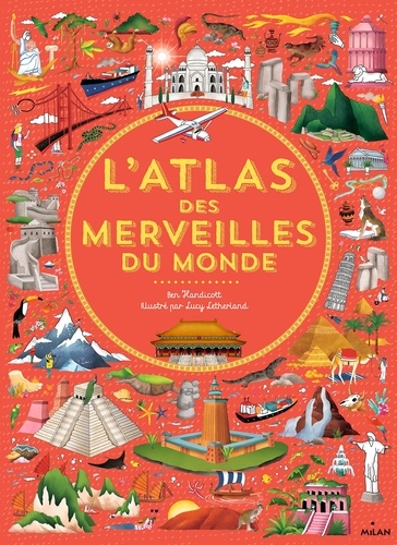 L'atlas des merveilles du monde / Ben Handicott | Letherland, Lucy. Auteur