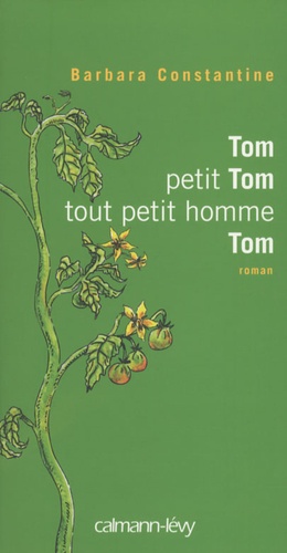 Tom, petit Tom, tout petit homme, Tom : roman / Barbara Constantine | Constantine, Barbara (19..-) - écrivaine française. Auteur