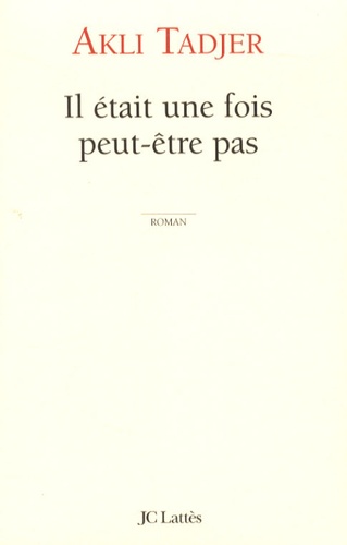 Il était une fois, peut-être pas : roman / Akli Tadjer | Tadjer, Akli (1954-) - écrivain algérien. Auteur