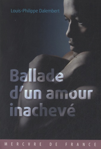 Ballade d'un amour inachevé / Louis-Philippe Dalembert | Dalembert, Louis-Philippe (1962-..) - écrivain haïtien. Auteur