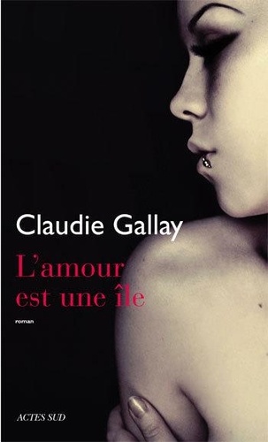 amour est une île (L') / Claudie Gallay | Gallay, Claudie (1961-) - écrivaine française. Auteur