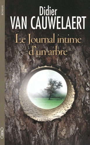journal intime d'un arbre (Le) / Didier Van Cauwelaert | Van Cauwelaert, Didier (1960-) - écrivain et scénariste français. Auteur