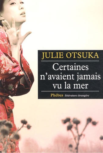 Certaines n'avaient jamais vu la mer : roman / Julie Otsuka | Otsuka, Julie (1962-) - écrivaine américaine. Auteur