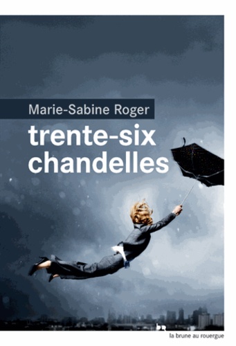 Trente-six chandelles / Marie-Sabine Roger | Roger, Marie-Sabine (1957-) - écrivain française. Auteur