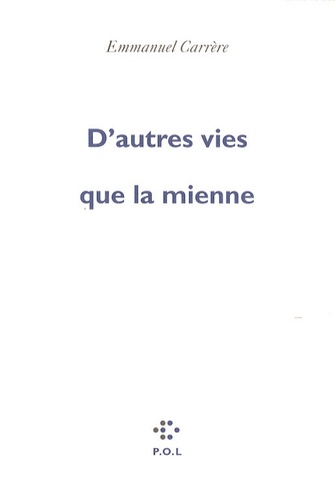 D'autres vies que la mienne / Emmanuel Carrère | Carrère, Emmanuel (1958-) - écrivain français. Auteur