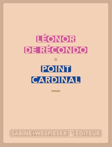 Point cardinal / Léonor de Récondo | Récondo, Léonor de (1976-) - écrivaine française. Auteur